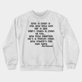 Ron Swanson - Teach a man to fish! Crewneck Sweatshirt